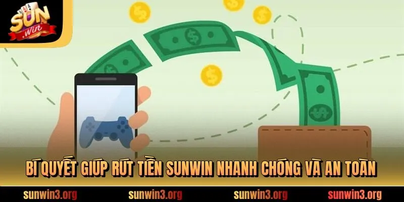 Bí quyết giúp rút tiền SUNWIN nhanh chóng và an toàn