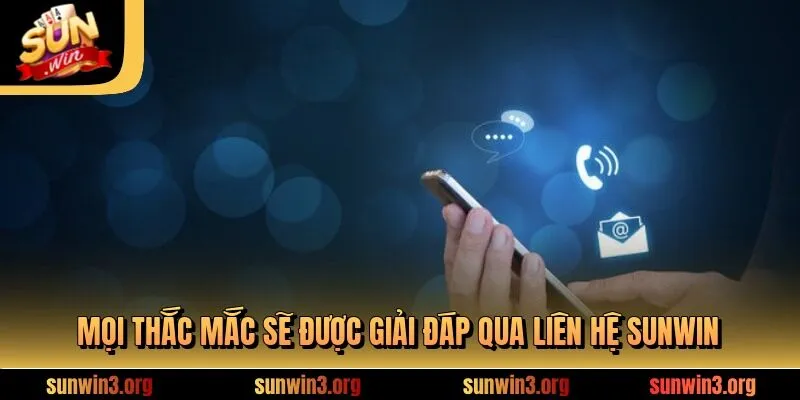 Mọi thắc mắc sẽ được giải đáp qua liên hệ SUNWIN