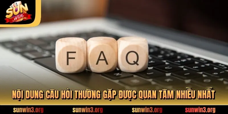 Nội dung câu hỏi thường gặp được quan tâm nhiều nhất