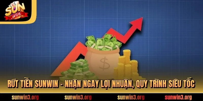 Rút Tiền SUNWIN - Nhận Ngay Lợi Nhuận, Quy Trình Siêu Tốc