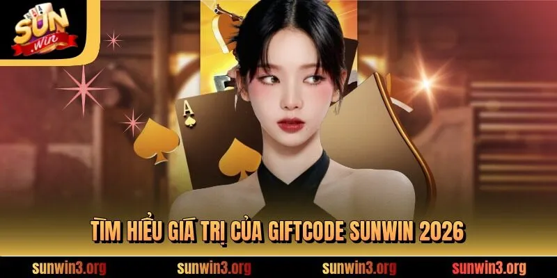 Tìm hiểu giá trị của Giftcode SUNWIN 2026